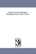 Memoir Upon the Light-House Illumination of the Coasts of France