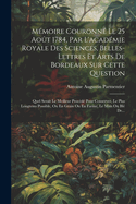 Memoire Couronne Le 25 Aout 1784, Par L'Academie Royale Des Sciences, Belles-Lettres Et Arts de Bordeaux Sur Cette Question: Quel Serait Le Meilleur Procede Pour Conserver, Le Plus Longtems Possible, Ou En Grain Ou En Farine, Le Mais Ou Ble de...