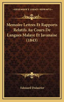 Memoire Lettres Et Rapports Relatifs Au Cours de Langues Malaye Et Javanaise (1843) - Dulaurier, Edouard