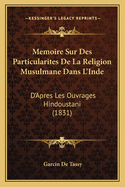 Memoire Sur Des Particularites De La Religion Musulmane Dans L'Inde: D'Apres Les Ouvrages Hindoustani (1831)