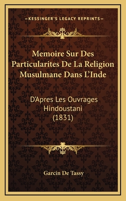 Memoire Sur Des Particularites de La Religion Musulmane Dans L'Inde: D'Apres Les Ouvrages Hindoustani (1831) - De Tassy, Garcin