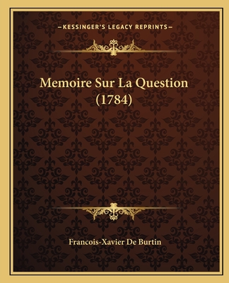 Memoire Sur La Question (1784) - Burtin, Francois-Xavier De