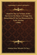 Memoire Sur La Version Arabe Des Livres de Moise A L'Usage Des Samaritains Et Sur Les Manuscrits de Cette Version (1808)