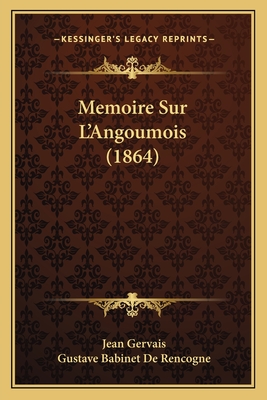 Memoire Sur L'Angoumois (1864) - Gervais, Jean, and De Rencogne, Gustave Babinet