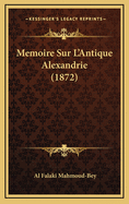 Memoire Sur L'Antique Alexandrie (1872)