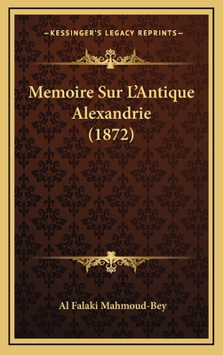 Memoire Sur L'Antique Alexandrie (1872) - Mahmoud-Bey, Al Falaki