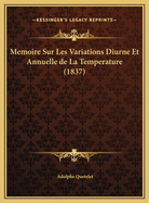 Memoire Sur Les Variations Diurne Et Annuelle de La Temperature (1837)