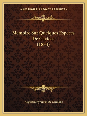 Memoire Sur Quelques Especes De Cactees (1834) - De Candolle, Augustin Pyramus