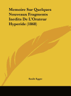 Memoire Sur Quelques Nouveaux Fragments Inedits De L'Orateur Hyperide (1868)