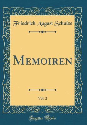 Memoiren, Vol. 2 (Classic Reprint) - Schulze, Friedrich August