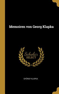 Memoiren Von Georg Klapka - Klapka, Gyrgy