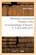 Memoires Concernant l'Histoire Civile Et Ecclesiastique d'Auxerre. T. 4 (Ed.1848-1855)