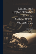 Memoires Concernant Marie-Antoinette, Volume 2...