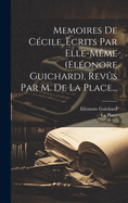 Memoires De Ccile, crits Par Elle-mme (elonore Guichard), Revs Par M. De La Place...