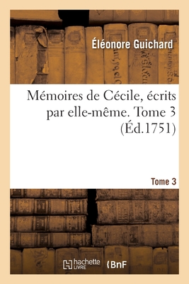 Memoires de Cecile. Tome 3 - Guichard, ?l?onore, and de La Place, Pierre-Antoine