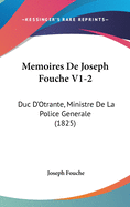 Memoires de Joseph Fouche V1-2: Duc D'Otrante, Ministre de La Police Generale (1825)