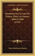 Memoires de La Cour de France, Pour Les Annees 1688 Et 1689 (1742)