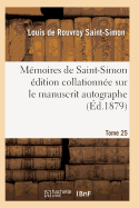 Memoires de Saint-Simon Edition Collationnee Sur Le Manuscrit Autographe Tome 25