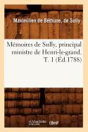 Memoires de Sully, Principal Ministre de Henri-Le-Grand. T. 1 (Ed.1788)