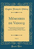 Memoires de Vidocq, Vol. 2: Chef de la Police de Surete Jusquen 1827, Ensuite Proprietaire Et Fabricant de Papiers A Saint-Mande (Classic Reprint)