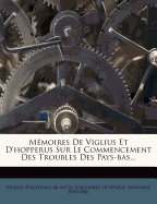 Memoires de Viglius Et D'Hopperus Sur Le Commencement Des Troubles Des Pays-Bas...