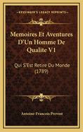 Memoires Et Aventures D'Un Homme de Qualite V1: Qui S'Est Retire Du Monde (1789)