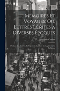 Memoires Et Voyages; Ou, Lettres Ecrites a Diverses Epoques: Pendant Des Courses En Suisse, En Calabre, En Angleterre, Et En Ecosse