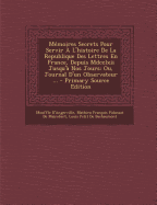 Memoires Secrets Pour Servir A L'Histoire de La Republique Des Lettres En France Depuis MDCCLXII Jusqu'a Nos Jours, Ou, Journal D'Un Observateur ... - De Bachaumont, Louis Petit