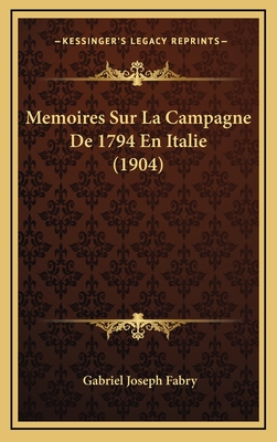 Memoires Sur La Campagne de 1794 En Italie (1904) - Fabry, Gabriel Joseph