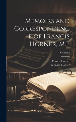 Memoirs and Correspondence of Francis Horner, M.P; Volume 2 - Horner, Leonard, and Horner, Francis