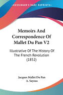 Memoirs and Correspondence of Mallet Du Pan V2: Illustrative of the History of the French Revolution (1852)