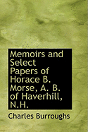 Memoirs and Select Papers of Horace B. Morse, A. B. of Haverhill, N.H.