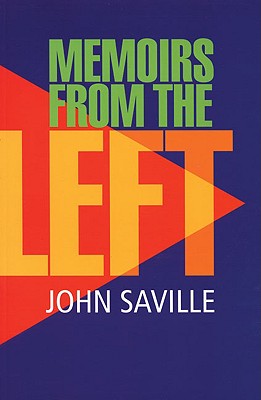 Memoirs from the Left - Saville, John