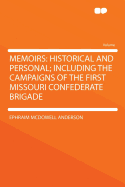 Memoirs: Historical and Personal; Including the Campaigns of the First Missouri Confederate Brigade