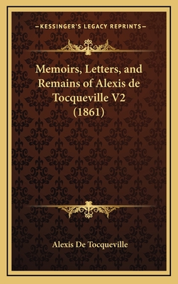 Memoirs, Letters, and Remains of Alexis de Tocqueville V2 (1861) - de Tocqueville, Alexis