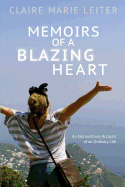 Memoirs of a Blazing Heart: An Extraordinary Account of an Ordinary Life