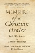 Memoirs of a Christian Healer: Real Life Stories Genuine Healings