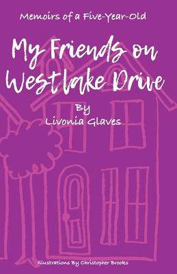 Memoirs of a Five-Year-Old: My Friends on Westlake Drive - Brooks, Christopher, and Glaves, Livonia