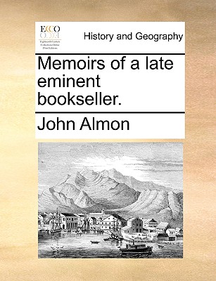 Memoirs of a Late Eminent Bookseller. - Almon, John