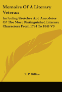 Memoirs Of A Literary Veteran: Including Sketches And Anecdotes Of The Most Distinguished Literary Characters From 1794 To 1849 V3