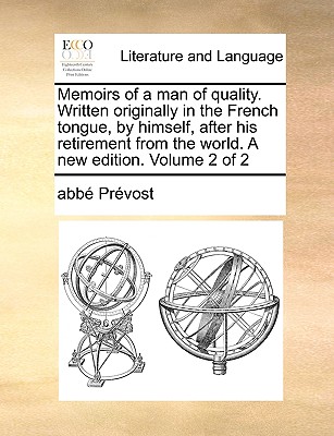 Memoirs of a Man of Quality. Written Originally in the French Tongue, by Himself, After His Retirement from the World. a New Edition. Volume 2 of 2 - Prvost, Abb, and Prevost, Abbe