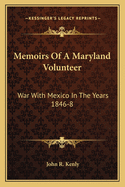 Memoirs Of A Maryland Volunteer: War With Mexico In The Years 1846-8