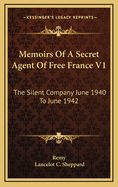 Memoirs of a Secret Agent of Free France V1: The Silent Company June 1940 to June 1942