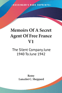 Memoirs Of A Secret Agent Of Free France V1: The Silent Company June 1940 To June 1942