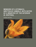 Memoirs of a Stomach, Written by Himself, with Notes by a Minister of the Interior [S. Whiting]