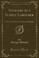 Memoirs of a Surrey Labourer: A Record of the Last Years of Frederick (Classic Reprint)