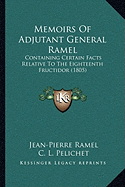 Memoirs Of Adjutant General Ramel: Containing Certain Facts Relative To The Eighteenth Fructidor (1805) - Ramel, Jean-Pierre, and Pelichet, C L (Translated by)