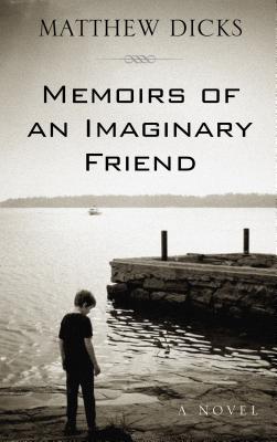 Memoirs of an Imaginary Friend - Dicks, Matthew