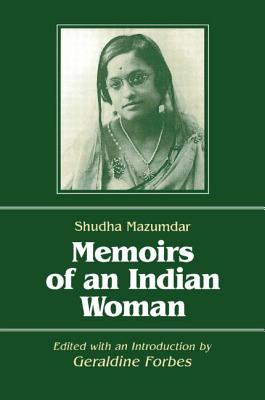 Memoirs of an Indian Woman - Mazumdar, Shudha, and Forbes, Geraldine Hancock