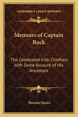 Memoirs of Captain Rock: The Celebrated Irish Chieftain with Some Account of His Ancestors - Moore, Thomas